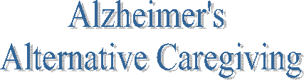 Alzheimer's 
Alternative Caregiving